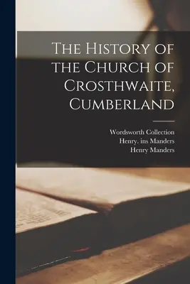 A cumberlandi Crosthwaite templomának története - The History of the Church of Crosthwaite, Cumberland