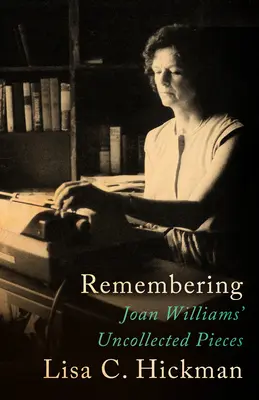 Emlékezés: Joan Williams összegyűjtetlen darabjai - Remembering: Joan Williams' Uncollected Pieces