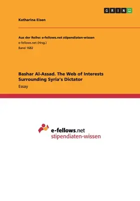 Bashar Al-Assad. A szíriai diktátor körüli érdekek hálója - Bashar Al-Assad. The Web of Interests Surrounding Syria's Dictator