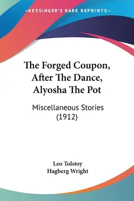 A kovácsolt kupon, A tánc után, Aljosa, a cserép: Különféle történetek (1912) - The Forged Coupon, After The Dance, Alyosha The Pot: Miscellaneous Stories (1912)