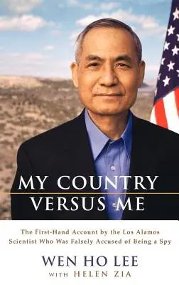 A hazám ellenem: A Los Alamos-i tudós első kézből származó beszámolója, akit tévesen vádoltak meg azzal, hogy kém volt. - My Country Versus Me: The First-Hand Account by the Los Alamos Scientist Who Was Falsely Accused of Being a Spy