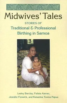 Bábák meséi: Történetek a hagyományos és a hivatásos szülésről Szamoán - Midwives' Tales: Stories of Traditional and Professional Birthing in Samoa