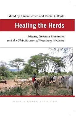 A csordák gyógyítása: Betegségek, állattenyésztési gazdaságok és az állatorvoslás globalizációja - Healing the Herds: Disease, Livestock Economies, and the Globalization of Veterinary Medicine