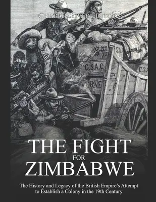 Harc Zimbabwéért: A Brit Birodalom 19. századi gyarmatosítási kísérletének története és öröksége - The Fight for Zimbabwe: The History and Legacy of the British Empire's Attempt to Establish a Colony in the 19th Century