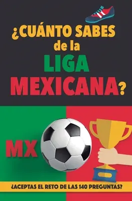 Cunto sabes de la Liga Mexicana?: Aceptas el reto de las 140 preguntas sobre la Liga de Mexico? Ftbol Mexico. Mexikói futballkönyv. Liga MX. Mexikó - Cunto sabes de la Liga Mexicana?: Aceptas el reto de las 140 preguntas sobre la Liga de Mexico? Ftbol Mexico. Mexican soccer book. Liga MX. Mexico