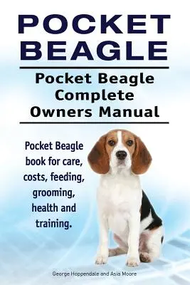 Pocket Beagle. Pocket Beagle Complete Owners Manual. Pocket Beagle könyv gondozás, költségek, etetés, ápolás, egészség és képzés. - Pocket Beagle. Pocket Beagle Complete Owners Manual. Pocket Beagle book for care, costs, feeding, grooming, health and training.