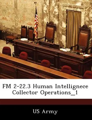 FM 2-22.3 Emberi intelligencia gyűjtő műveletek_1 - FM 2-22.3 Human Intellignece Collector Operations_1