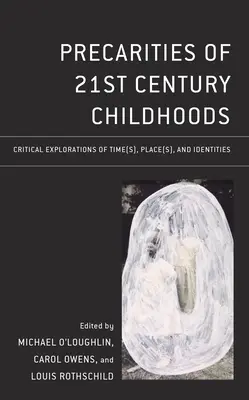 A 21. századi gyermekkor előzményei: Az idő(k), a hely(ek) és az identitások kritikai feltárása - Precarities of 21st Century Childhoods: Critical Explorations of Time(s), Place(s), and Identities