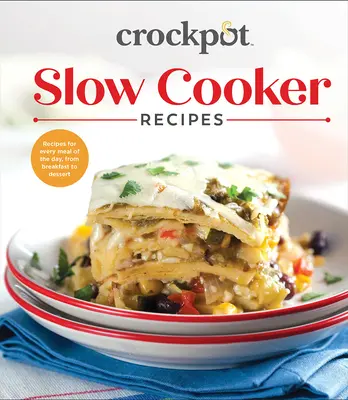 Crockpot Slow Cooker Receptek: Receptek a nap minden étkezéséhez, a reggelitől a desszertig - Crockpot Slow Cooker Recipes: Recipes for Every Meal of the Day, from Breakfast to Dessert