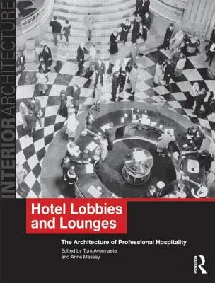 Hotel lobbyk és társalgók: A professzionális vendéglátás építészete - Hotel Lobbies and Lounges: The Architecture of Professional Hospitality