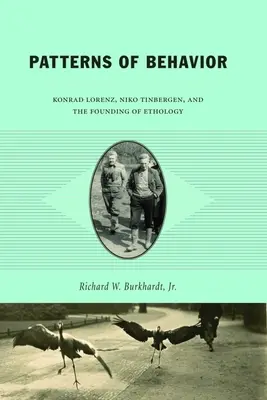 Viselkedésminták: Konrad Lorenz, Niko Tinbergen és az etológia megalapítása - Patterns of Behavior: Konrad Lorenz, Niko Tinbergen, and the Founding of Ethology