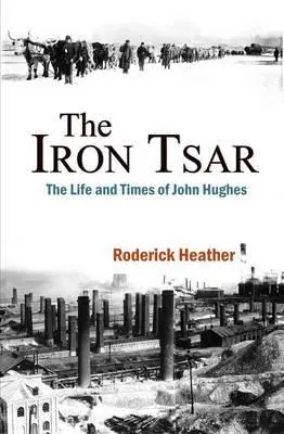 A vascár: John Hughes élete és kora - The Iron Tsar: The Life and Times of John Hughes