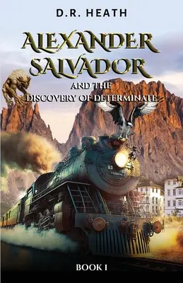 Alexander Salvador és a determináció felfedezése: 1. könyv - Alexander Salvador and the Discovery of Determinate: Book 1