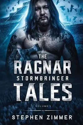 A Ragnar Stormbringer meséi: I. kötet - The Ragnar Stormbringer Tales: Volume I