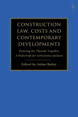 Építésügyi jog, költségek és kortárs fejlemények: A szálak összefűzése: A Festschrift for Lord Justice Jackson - Construction Law, Costs and Contemporary Developments: Drawing the Threads Together: A Festschrift for Lord Justice Jackson