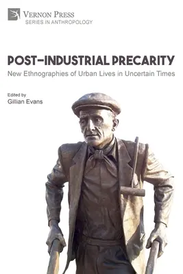 Posztindusztriális bizonytalanság: New Ethnographies of Urban Lives in Uncertain Times [Paperback, B&W] - Post-Industrial Precarity: New Ethnographies of Urban Lives in Uncertain Times [Paperback, B&W]