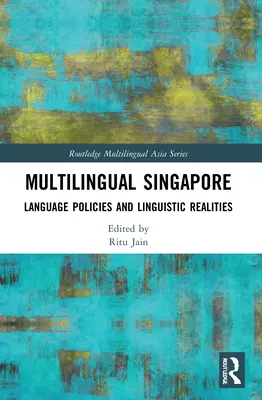 Többnyelvű Szingapúr: Nyelvi politikák és nyelvi realitások - Multilingual Singapore: Language Policies and Linguistic Realities