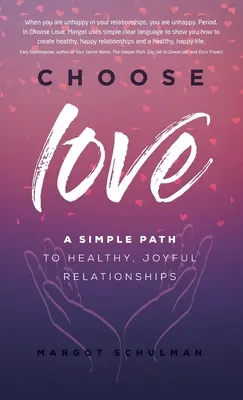 Válassza a szeretetet! Egyszerű út az egészséges, örömteli kapcsolatokhoz - Choose Love: A Simple Path to Healthy, Joyful Relationships