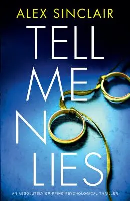 Tell Me No Lies: Egy abszolút lebilincselő pszichológiai thriller - Tell Me No Lies: An absolutely gripping psychological thriller