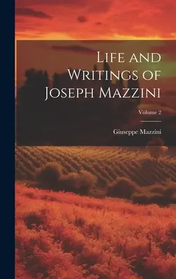 Joseph Mazzini élete és írásai; 2. kötet - Life and Writings of Joseph Mazzini; Volume 2