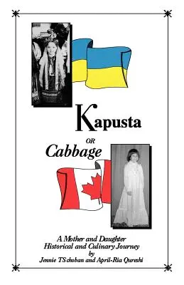 Kapusta vagy káposzta - Egy anya és lánya történelmi és kulináris utazása - Kapusta or Cabbage - A Mother and Daughter Historical and Culinary Journey