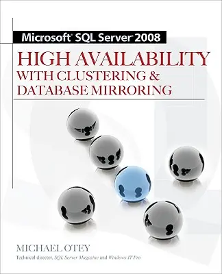 Microsoft SQL Server 2008 Nagyfokú rendelkezésre állás klaszterezéssel és adatbázis-tükrözéssel - Microsoft SQL Server 2008 High Availability with Clustering & Database Mirroring