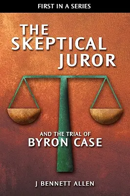 A szkeptikus esküdt és Byron Case pere - The Skeptical Juror and the Trial of Byron Case