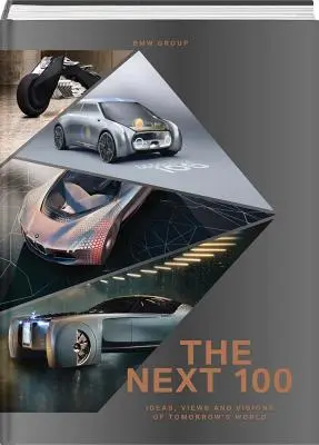 BMW Group: A következő 100: Ötletek, nézetek és elképzelések a holnap világáról - BMW Group: The Next 100: Ideas, Views and Visions of Tomorrow's World