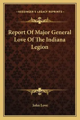 Az Indiana Légió Love vezérőrnagyának jelentése - Report Of Major General Love Of The Indiana Legion