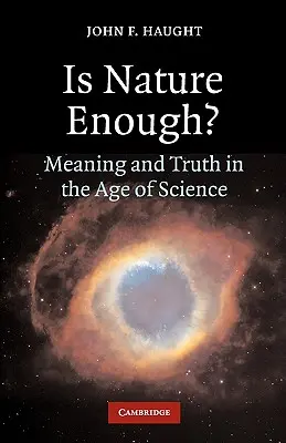 Elég-e a természet? Értelem és igazság a tudomány korában? - Is Nature Enough?: Meaning and Truth in the Age of Science