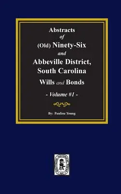 (Régi) Kilencvenhat és Abbeville kerület, Dél-Karolina végrendeletek és kötvények, kivonatai. (1. kötet) - (Old) Ninety-Six and Abbeville District, South Carolina Wills and Bonds, Abstracts of. (Volume #1)