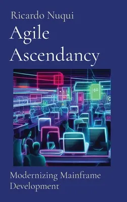 Agilis felemelkedés: A mainframe-fejlesztés modernizálása - Agile Ascendancy: Modernizing Mainframe Development
