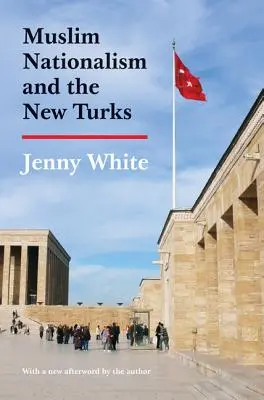 A muszlim nacionalizmus és az új törökök: Frissített kiadás - Muslim Nationalism and the New Turks: Updated Edition