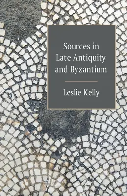 Források a késő ókorban és Bizáncban - Sources in Late Antiquity and Byzantium