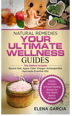 Természetes gyógymódok: A VÉGSŐ WELLNESS ÚTMUTATÓK: Epsom só, almaecet, Ashwagandha & Ayurveda illóolajok - Natural Remedies: YOUR ULTIMATE WELLNESS GUIDES: Epsom Salt, Apple Cider Vinegar, Ashwagandha & Ayurveda Essential Oils