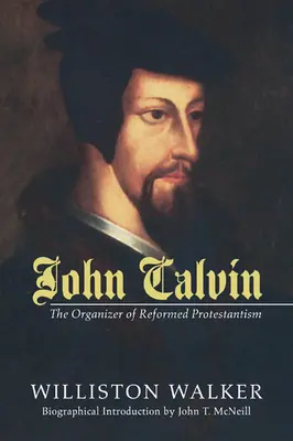 Jan Kalvín: Organizátor reformovaného protestantismu - John Calvin: The Organizer of Reformed Protestantism