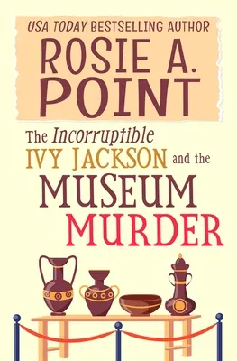 A megvesztegethetetlen Ivy Jackson és a múzeumi gyilkosság: Egy amatőr detektív titokzatos rejtély - The Incorruptible Ivy Jackson and the Museum Murder: An Amateur Sleuth Cozy Mystery