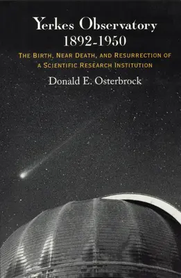 Yerkes Obszervatórium, 1892-1950: Egy tudományos kutatóintézet születése, majdnem halála és feltámadása - Yerkes Observatory, 1892-1950: The Birth, Near Death, and Resurrection of a Scientific Research Institution