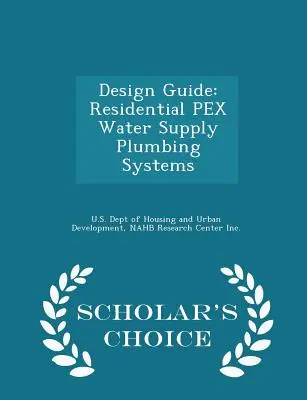 Tervezési útmutató: Lakossági Pex vízellátó vízvezetékrendszerek - Scholar's Choice Edition - Design Guide: Residential Pex Water Supply Plumbing Systems - Scholar's Choice Edition