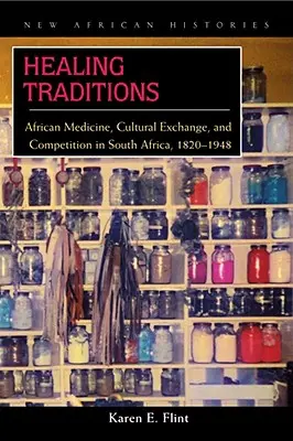 Gyógyító hagyományok: Afrikai orvostudomány, kulturális csere és verseny Dél-Afrikában, 1820-1948 - Healing Traditions: African Medicine, Cultural Exchange, and Competition in South Africa, 1820-1948