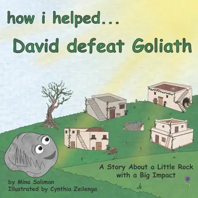 Hogyan segítettem... Dávidnak legyőzni Góliátot: Egy történet egy nagy hatású kis szikláról - How I Helped...David Defeat Goliath: A Story About a Little Rock with a Big Impact