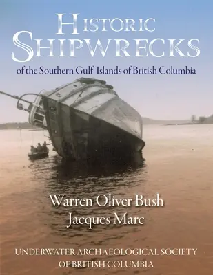 A Brit Kolumbia déli öbölszigetek történelmi hajóroncsai - Historic Shipwrecks of the Southern Gulf Islands of British Columbia