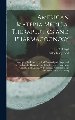 American Materia Medica, Therapeutics and Pharmacognosy: A kábítószerekről, és különösen a bűnök közvetlen hatásáról szerzett legújabb ismeretek fejlesztése. - American Materia Medica, Therapeutics and Pharmacognosy: Developing the Latest Acquired Knowledge of Drugs, and Especially of the Direct Action of Sin