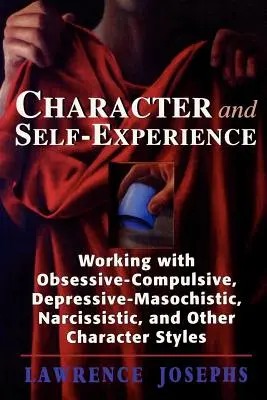 Karakter és öntapasztalat: Munka kényszeres-kompulzív, depressziós-mazochista, nárcisztikus és más karakterstílusokkal - Character and Self-Experience: Working with Obsessive-Compulsive, Depressive-Masochistic, Narcissistic, and Other Character Styles