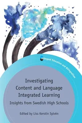 A tartalom- és nyelvi integrált tanulás vizsgálata: Svéd középiskolák tanulságai - Investigating Content and Language Integrated Learning: Insights from Swedish High Schools