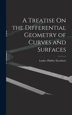 A Treatise On the Differential Geometry of Curves and Surfaces (Értekezés a görbék és felületek differenciálgeometriájáról) - A Treatise On the Differential Geometry of Curves and Surfaces