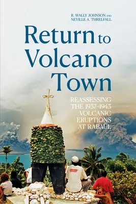 Visszatérés Vulkánvárosba: Az 1937-1943-as rabauli vulkánkitörések újraértékelése - Return to Volcano Town: Reassessing the 1937-1943 Volcanic Eruptions at Rabaul