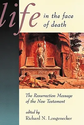 Élet a halállal szemben: Az Újszövetség feltámadásról szóló üzenete - Life in the Face of Death: The Resurrection Message of the New Testament