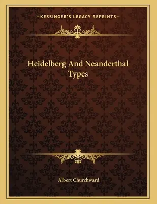 Heidelberg és a neandervölgyi típusok - Heidelberg And Neanderthal Types