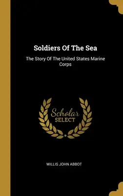 A tenger katonái: The Story Of The United States Marine Corps - Soldiers Of The Sea: The Story Of The United States Marine Corps